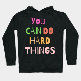 You can do hard things Hoodie